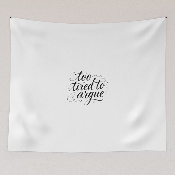 Item preview, Too Tired To Argue designed and sold by Arty Art.