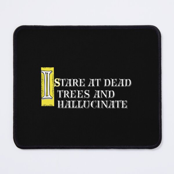 Item preview, I Stare at Dead Trees and Hallucinate Reading Quote designed and sold by Snedsdigital.