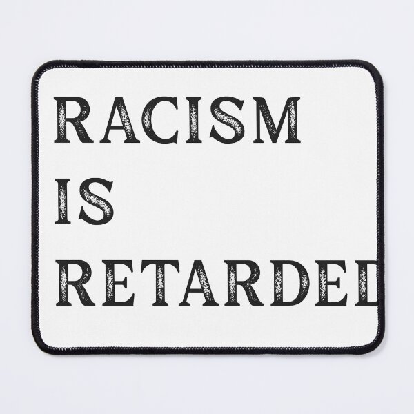Item preview, Racism is retarded designed and sold by Patriot1019.