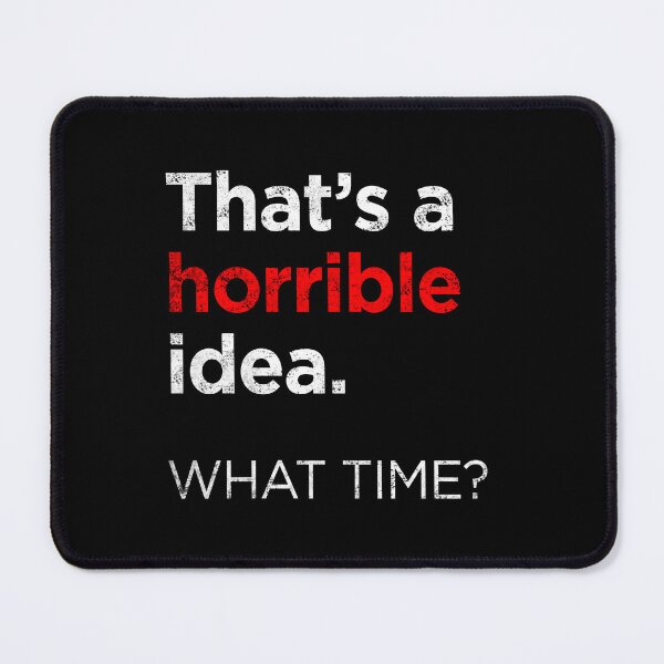 Item preview, Thats a horrible idea designed and sold by -Koleidescope.