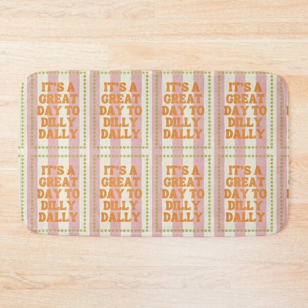 Item preview, It's a Great Day to Dilly Dally designed and sold by Spring Things.