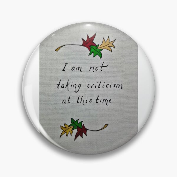 Item preview, 'I am not taking criticism at this time' designed and sold by Leaf on Letter Designs.