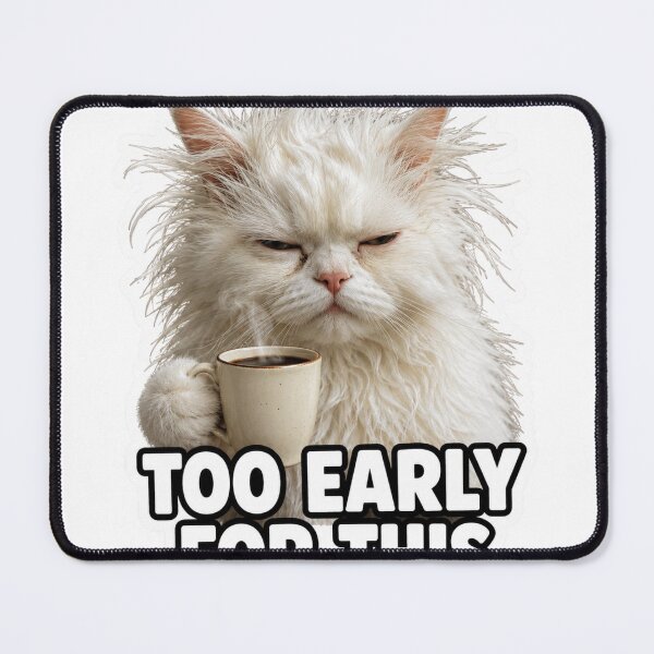 Item preview, Too Early For This Funny Grumpy Morning Cat Meme designed and sold by MoodyMeows.