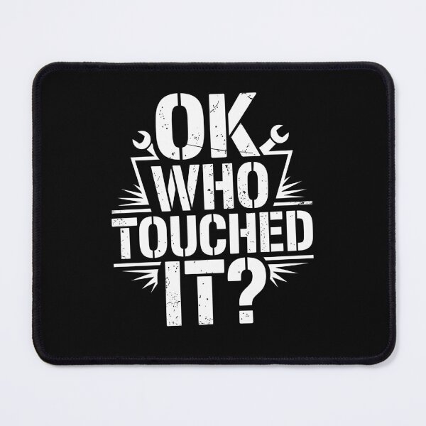 Item preview, Ok Who Touched It Funny Tradesman Saying Gift for Men designed and sold by Say It With Ink.