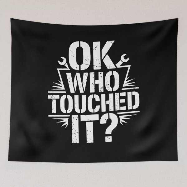 Item preview, Ok Who Touched It Funny Tradesman Saying Gift for Men designed and sold by Say It With Ink.