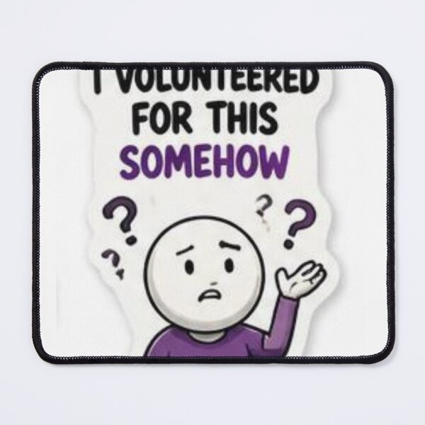 Item preview, I Volunteered For This Somehow - Funny Relatable Sarcastic Quote designed and sold by Saeed73.