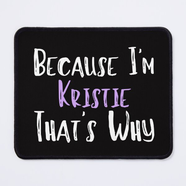 Item preview, Because I'm Kristie That's Why Funny Women's Gift designed and sold by WeirdlyRare.