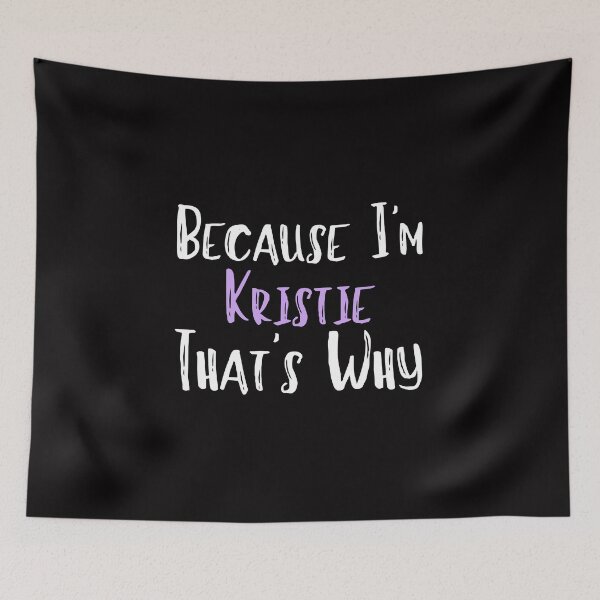 Item preview, Because I'm Kristie That's Why Funny Women's Gift designed and sold by WeirdlyRare.