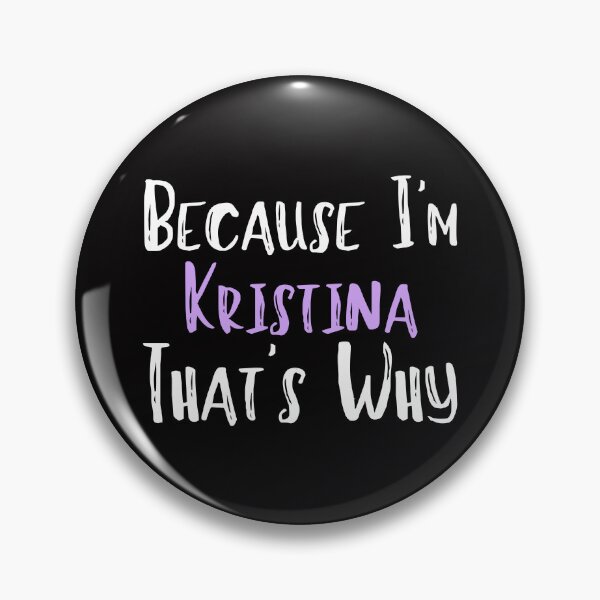 Item preview, Because I'm Kristina That's Why Funny Women's Gift designed and sold by WeirdlyRare.
