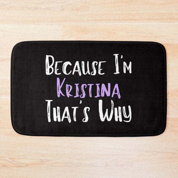 Item preview, Because I'm Kristina That's Why Funny Women's Gift designed and sold by WeirdlyRare.