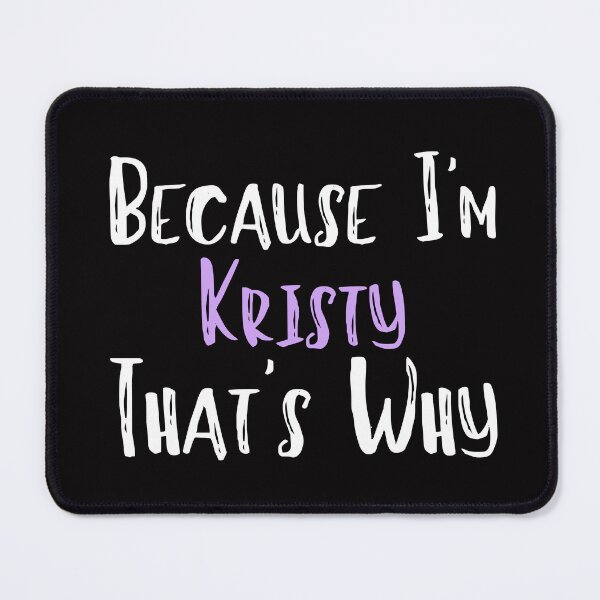 Item preview, Because I'm Kristy That's Why Funny Women's Gift designed and sold by WeirdlyRare.