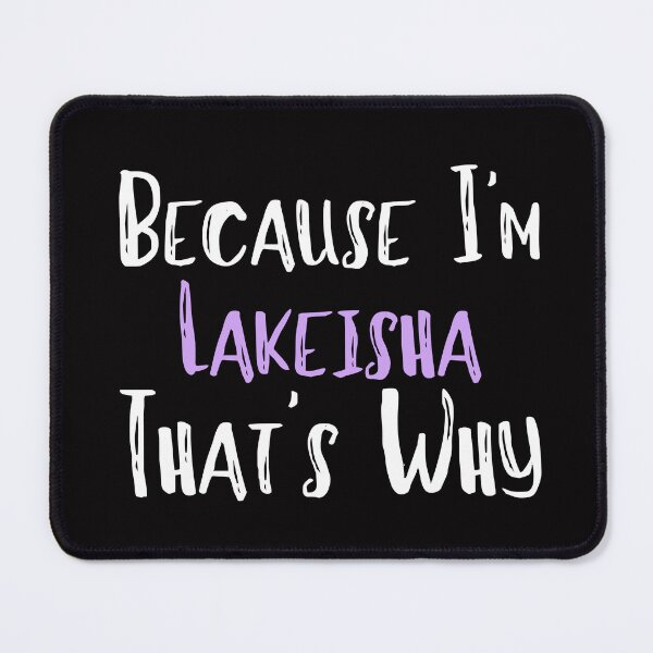Item preview, Because I'm Lakeisha  That's Why Funny Women's Gift designed and sold by WeirdlyRare.