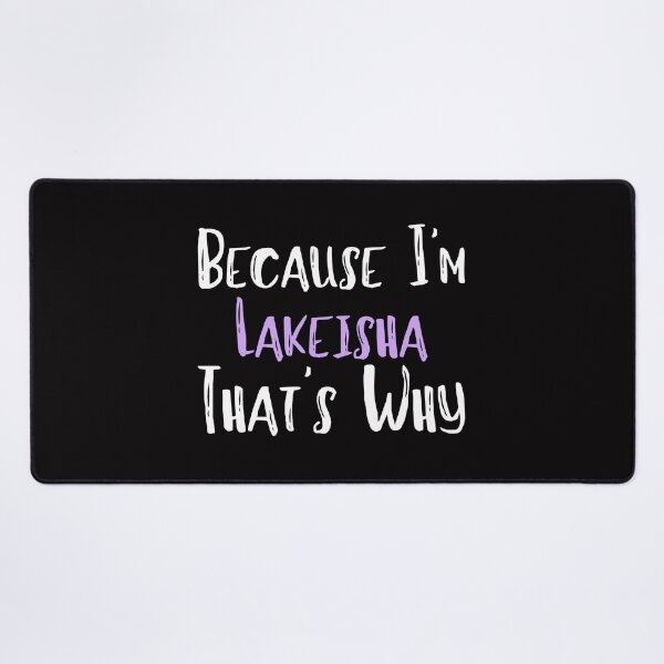 Item preview, Because I'm Lakeisha That's Why Funny Women's Gift designed and sold by WeirdlyRare.