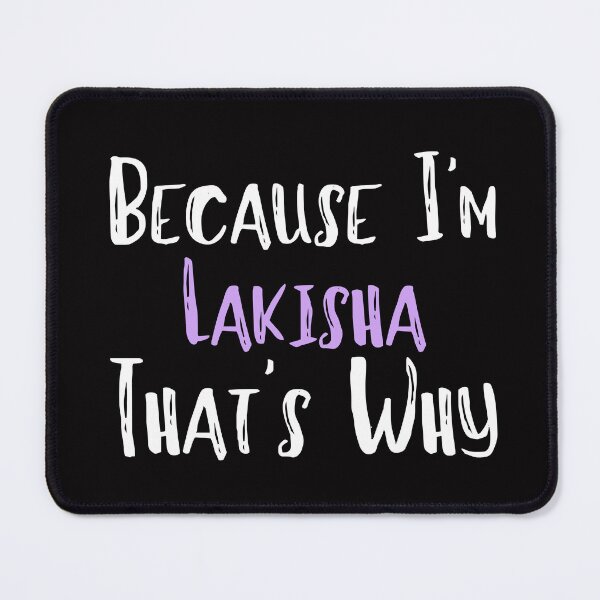Item preview, Because I'm Lakisha That's Why Funny Women's Gift designed and sold by WeirdlyRare.