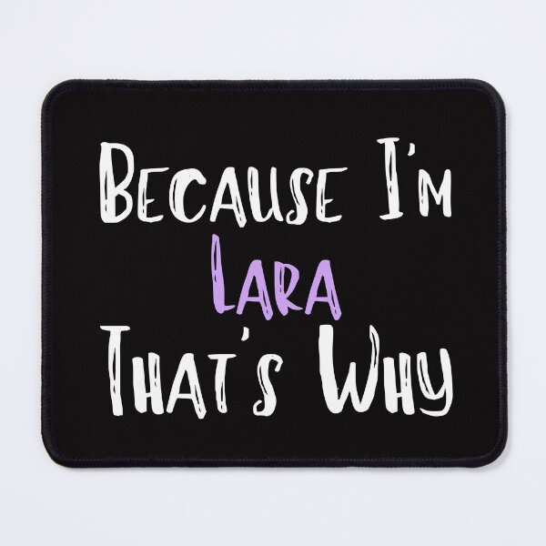 Item preview, Because I'm Lara That's Why Funny Women's Gift designed and sold by WeirdlyRare.