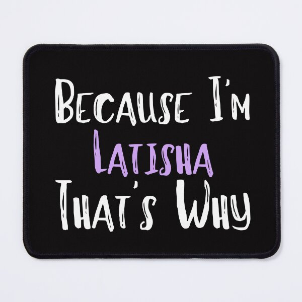 Item preview, Because I'm Latisha That's Why Funny Women's Gift designed and sold by WeirdlyRare.