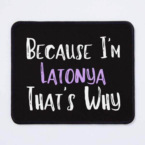 Item preview, Because I'm Latonya That's Why Funny Women's Gift designed and sold by WeirdlyRare.