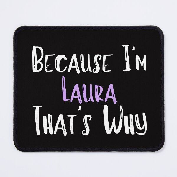 Item preview, Because I'm Laura That's Why Funny Women's Gift designed and sold by WeirdlyRare.