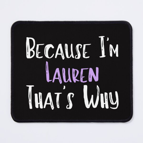 Item preview, Because I'm Lauren That's Why Funny Women's Gift designed and sold by WeirdlyRare.