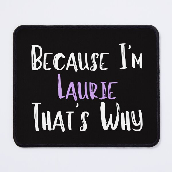Item preview, Because I'm Laurie That's Why Funny Women's Gift designed and sold by WeirdlyRare.