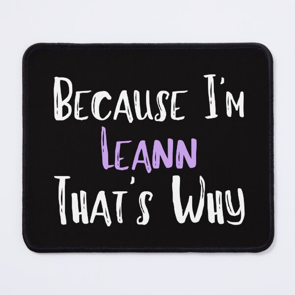 Item preview, Because I'm Leann That's Why Funny Women's Gift designed and sold by WeirdlyRare.