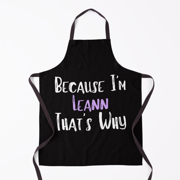 Item preview, Because I'm Leann That's Why Funny Women's Gift designed and sold by WeirdlyRare.