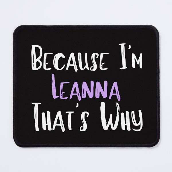 Item preview, Because I'm Leanna That's Why Funny Women's Gift designed and sold by WeirdlyRare.