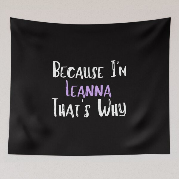 Item preview, Because I'm Leanna That's Why Funny Women's Gift designed and sold by WeirdlyRare.