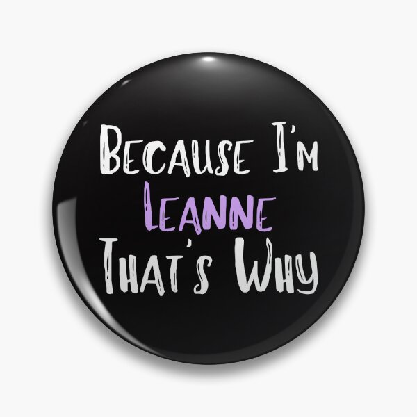 Item preview, Because I'm Leanne That's Why Funny Women's Gift designed and sold by WeirdlyRare.