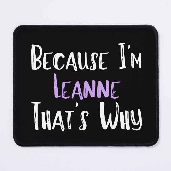 Item preview, Because I'm Leanne That's Why Funny Women's Gift designed and sold by WeirdlyRare.