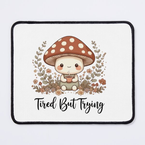 Item preview, Cute Woodland Mushroom Character with Tired But Trying Quote designed and sold by DariaOltes.
