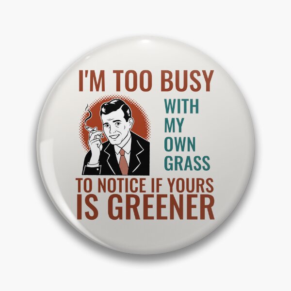 Item preview, I'M TOO BUSY WITH MY OWN GRASS TO NOTICE IF YOURS IS GREENER | RETRO SARCASM SERIES — MIND YOUR OWN BUSINESS EDITION designed and sold by WitLounge.