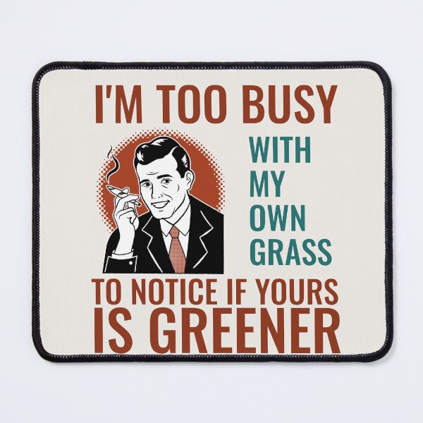 Item preview, I'M TOO BUSY WITH MY OWN GRASS TO NOTICE IF YOURS IS GREENER | RETRO SARCASM SERIES — MIND YOUR OWN BUSINESS EDITION designed and sold by WitLounge.