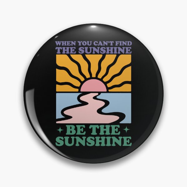 Item preview, When You Cant Find The Sunshine Be The Sunshine designed and sold by Whereiskim.