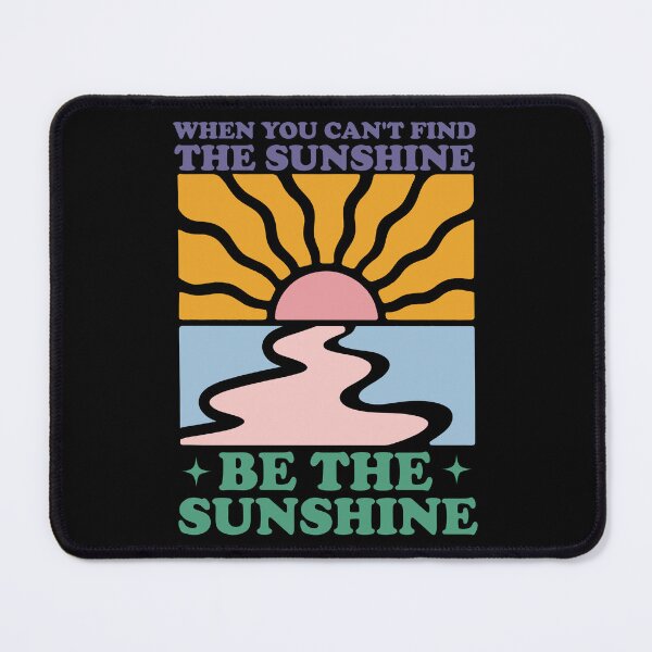 Item preview, When You Cant Find The Sunshine Be The Sunshine designed and sold by Whereiskim.