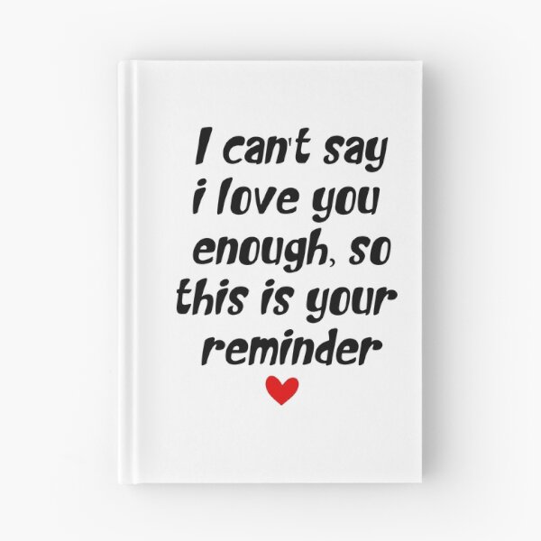 Item preview, I Can't Say I Love You Enough But This Is Your Reminder: Love Quote Gift  designed and sold by TheAngelHeart.