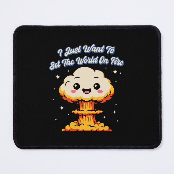 Item preview, I Just Want To Set The World On Fire  designed and sold by HighStakes.
