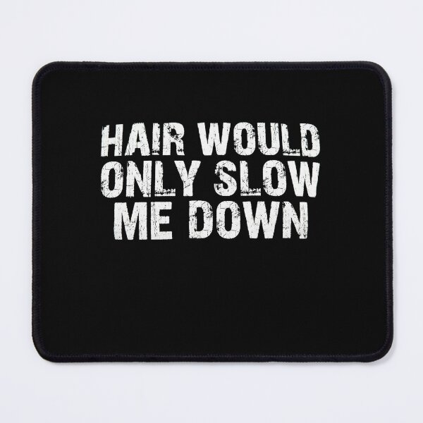 Item preview, Hair Would Only Slow Me Down Bald Humor designed and sold by BHMARTS.