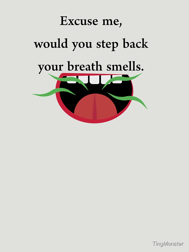 Your Breath Smells by TinyMonster