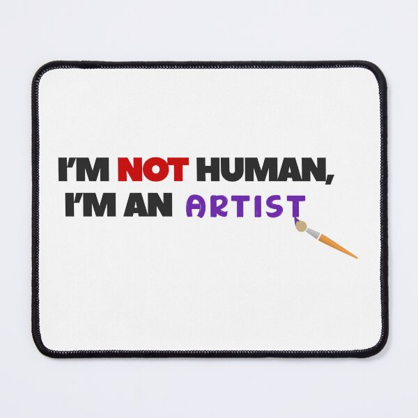 Item preview, I'm Not A Human I'm An Artist Funny Text Design designed and sold by Violet-Forge.