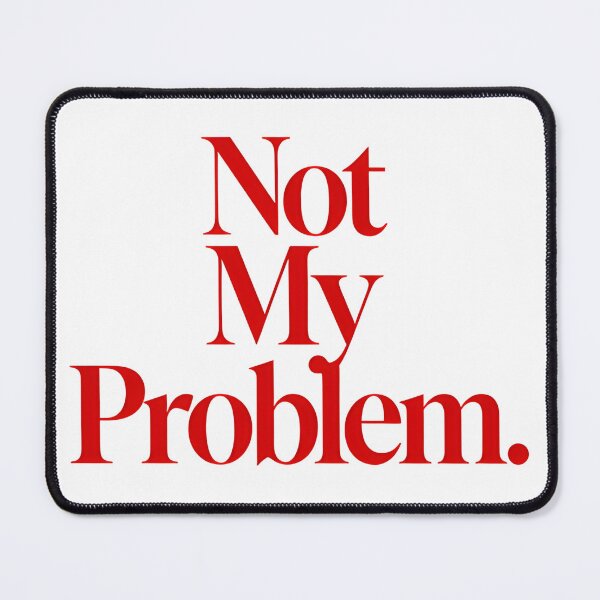 Item preview, Not My Problem designed and sold by Arty Art.