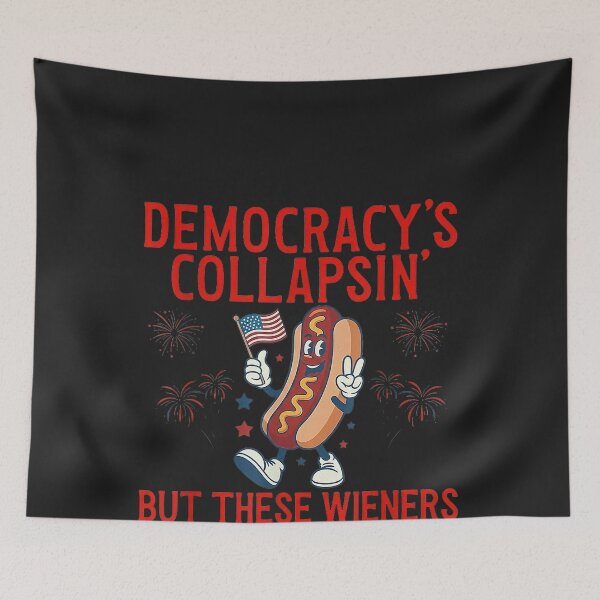 Item preview, Democracy's Collapsing But These Wieners Be Slappin' designed and sold by CriseldaBruning.