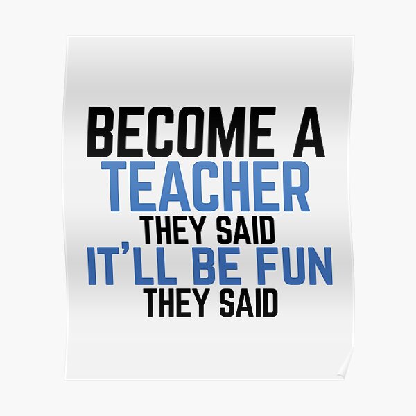 Funny "Become a Teacher" They Said Poster