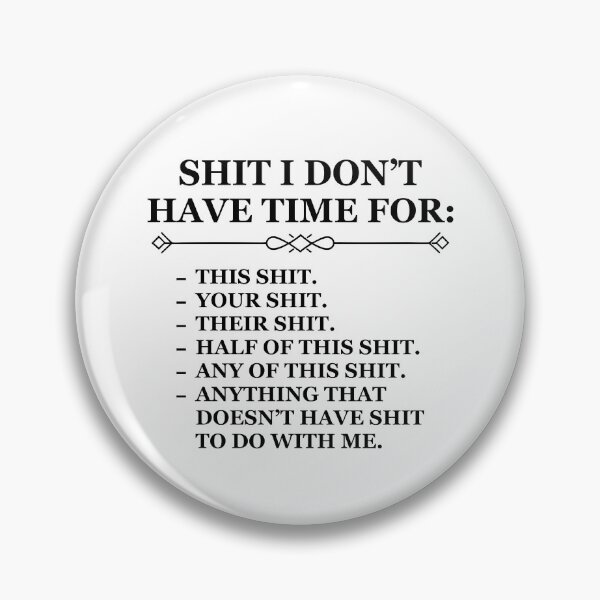 Item preview, Shit I Don't Have Time For designed and sold by Cravens-Museum.