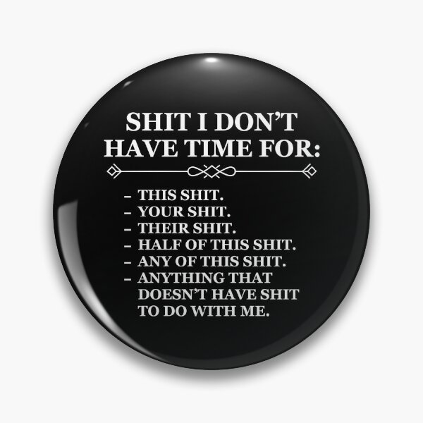 Item preview, Shit I Don't Have Time For designed and sold by Cravens-Museum.