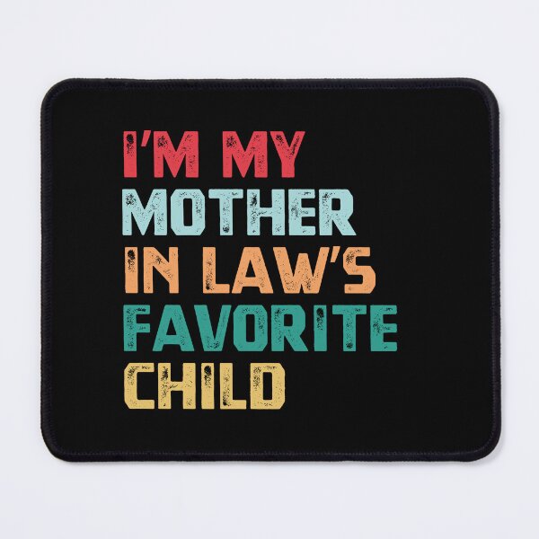 Item preview, I'm My Mother In Law's Favorite Child Funny In Law Humor Family Relationship designed and sold by HumansStuck12.
