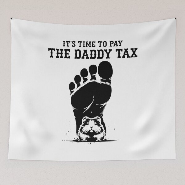 Item preview, Time To Pay The Daddy Tax Foot Rodent designed and sold by HumorInHues.
