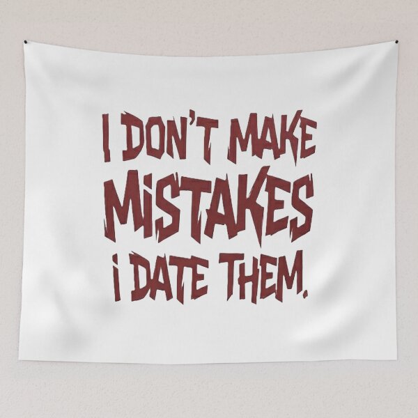 Item preview, "I Don't Make Mistakes, I Date Them" designed and sold by GG-Graphics.