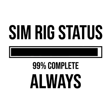Artwork thumbnail, Sim Rig Status: 99% Complete – Always by GarageGraphics