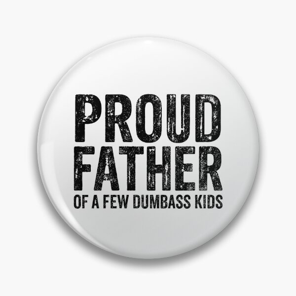 Item preview, Proud Father Of A Few Dumbass Kids designed and sold by Necesario88.